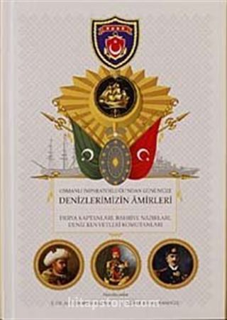 Osmanlı İmparatorluğu'ndan Günümüze Denizlerimizin Amirleri