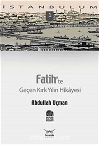 Fatih'te Geçen Kırk Yılın Hikayesi-1