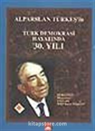 Alparslan Türkeş'in Türk Demokrasi Hayatında 30 Yılı