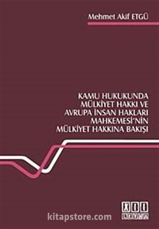 Kamu Hukukunda Mülkiyet Hakkı ve Avrupa İnsan Hakları Mahkemesi'nin Mülkiyet Hakkına Bakışı