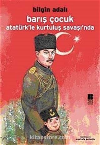 Barış Çocuk Atatürk'le Kurtuluş Savaşı'nda