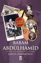 Babam Abdülhamid 'Saray ve Sürgün Yılları'