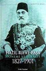 Halil Rıfat Paşa Dönemi ve İcraatı 1827-1901