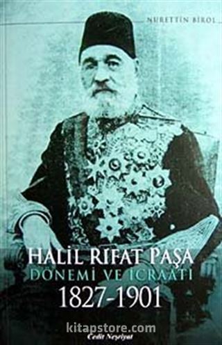 Halil Rıfat Paşa Dönemi ve İcraatı 1827-1901