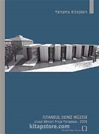 İstanbul Deniz Müzesi Ulusal Mimari Proje Yarışması . 2005