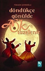 Döndükçe Gönülde Aşk Tazelenir