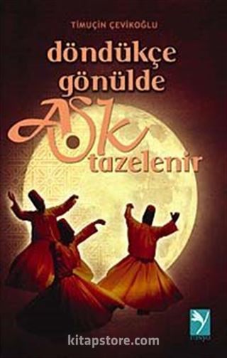 Döndükçe Gönülde Aşk Tazelenir