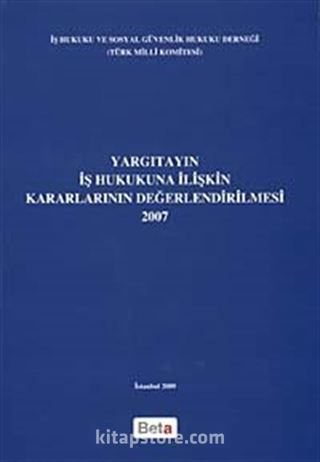 Yargıtayın İş Hukukuna İlişkin Kararlarının Değerlendirilmesi (2007)