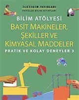 Bilim Atölyesi Basit Makineler,Şekiller Ve Kimyasal Maddeler/ Pratik ve Kolay Deneyler 3