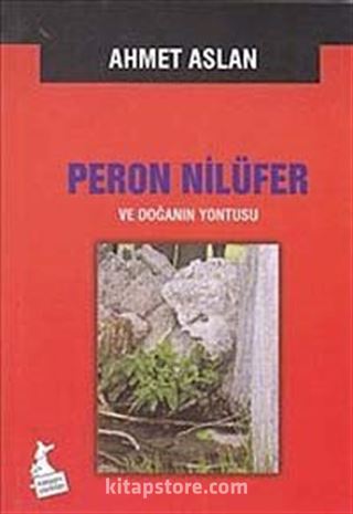 Peron Nilüfer ve Doğanın Yontusu