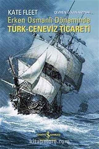 Erken Osmanlı Döneminde Türk Ceneviz Ticareti