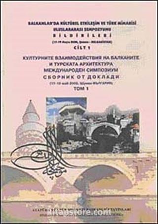 Balkanlarda Kültürel Etkileşim ve Türk Mimarisi Uluslararası Sempozyumu Bildirileri Cilt 1