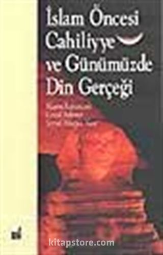 İslam Öncesi Cahiliyye ve Günümüzde Din Gerçeği