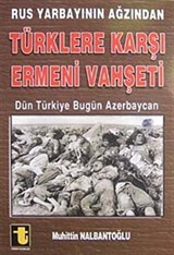 Rus Yarbayının Ağzından Türklere Karşı Ermeni Vahşeti