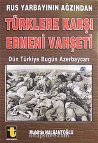 Rus Yarbayının Ağzından Türklere Karşı Ermeni Vahşeti