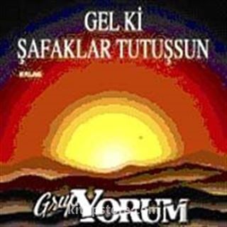 Gel Ki Şafaklar Tutuşsun