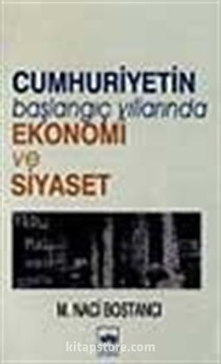 Cumhuriyetin Başlangıç Yıllarında Ekonomi ve Siyaset