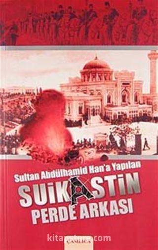 Sultan Abdülhamid Han'a Yapılan Suikastin Perde Arkası