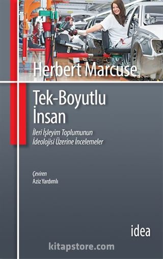 Tek Boyutlu İnsan/ İleri İşleyim Toplumunun İdeolojisi Üzerine İncelemeler