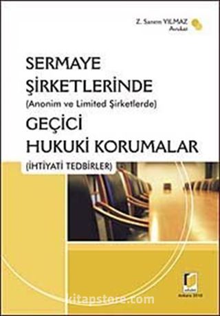 Sermaye Şirketlerinde Anonim ve Limited Şirketlerde Geçici Hukuki Korumalar İhtiyati Tedbirler