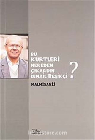 Bu Kürtleri Nereden Çıkardın İsmail Beşikçi