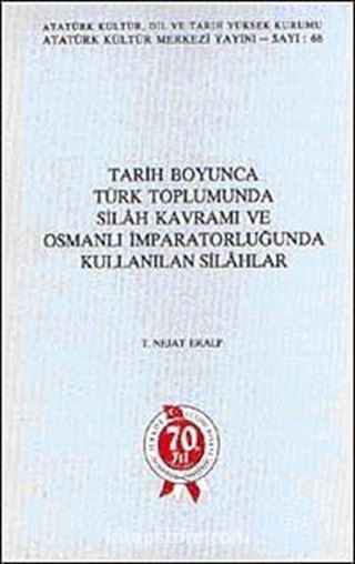 Tarih Boyunca Türk Toplumunda Silah Kavramı ve Osmanlı İmparatorluğunda Kullanılan Silahlar