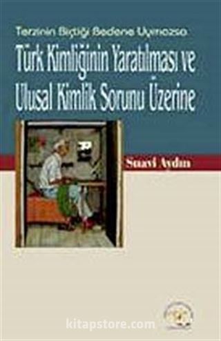 Türk Kimliğinin Yaratılması ve Ulusal Kimlik Sorunu Üzerine