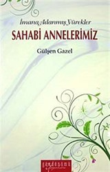 İmana Adanmış Yürekler Sahabi Annelerimiz