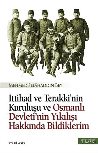 İttihat ve Terakki'nin Kuruluşu ve Osmanlı Devleti'nin Yıkılışı Hakkında Bildiklerim