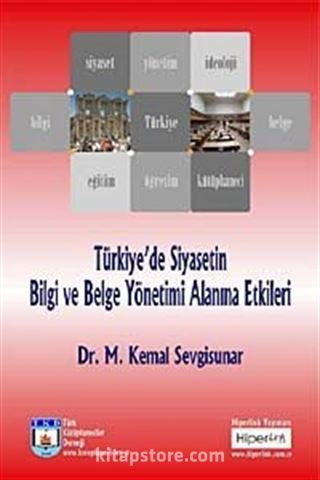 Türkiye'de Siyasetin Bilgi ve Belge Yönetimi Alanına Etkileri