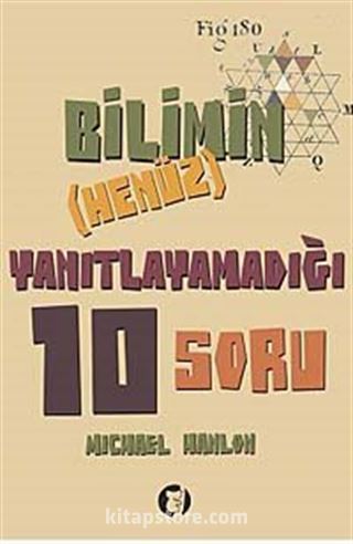 Bilimin (Henüz) Yanıtlayamadığı 10 Soru