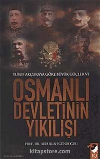 Yusuf Akçura'ya Göre Büyük Güçler ve Osmanlı Devletinin Yıkılışı