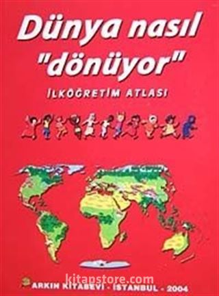 Dünya Nasıl Dönüyor / İlköğretim Atlası