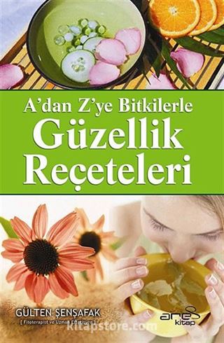 A'dan Z'ye Bitkilerle Güzellik Reçeteleri