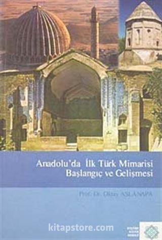 Anadolu'da İlk Türk Mimarisi Başlangıç ve Gelişmesi