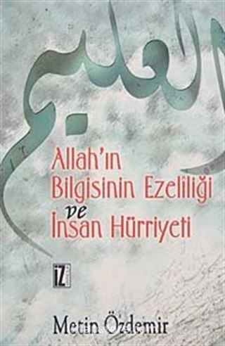 Allah'ın Bilgisinin Ezelîliği Ve İnsan Hürriyeti