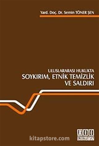 Uluslararası Hukukta Soykırım, Etnik Temizlik ve Saldırı