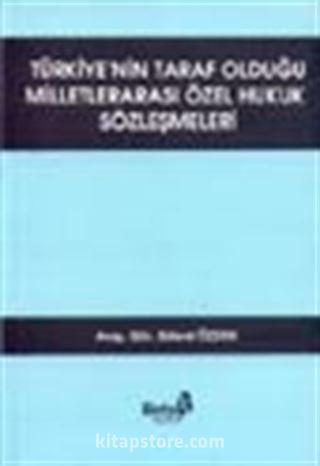 Türkiye'nin Taraf Olduğu Milletlerarası Özel Hukuk Sözleşmeleri