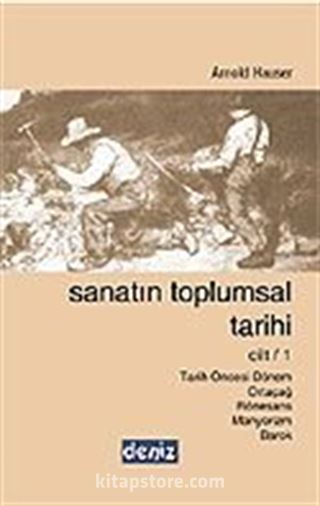 Sanatın Toplumsal Tarihi 1 / Tarih Öncesi Dönem, Ortaçağ, Rönesans, Manyerizm, Barok