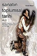 Sanatın Toplumsal Tarihi 2 / Rokoko, Klasisizm, Romantizm, Naturalizm, Empresyonizm ve Film Çağı