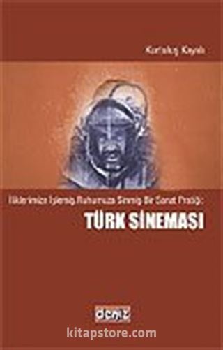 Türk Sineması / İliklerimize İşlemiş,Ruhumuza Sinmiş Bir Sanat Pratiği