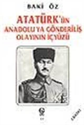 Atatürk'ün Anadolu'ya Gönderiliş Olayının İçyüzü