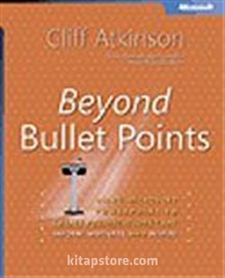 Beyond Bullet Points: Using Microsoft® PowerPoint® to Create Presentations That Inform, Motivate, and Inspire