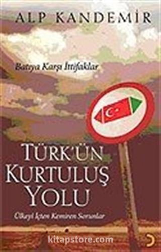 Türk'ün Kurtuluş Yolu / Batıya Karşı İttifaklar / Ülkeyi İçten Kemiren Sorunlar