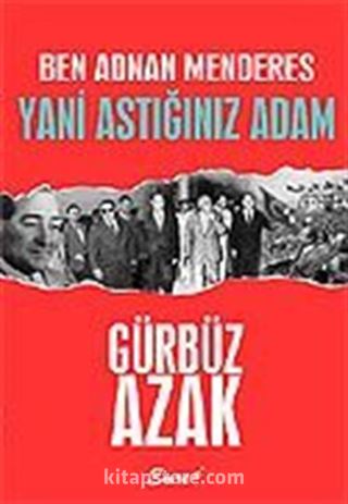 Ben Adnan Menderes Yani Astığınız Adam