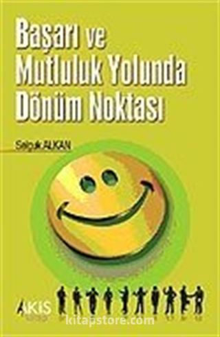 Başarı ve Mutluluk Yolunda Dönüm Noktası