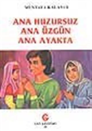 Ana Huzursuz Ana Üzgün Ana Ayakta