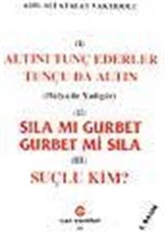 Sıla Mı Gurbet Gurbet Mi Sıla, Suçlu Kim? Altını Tunç Ederler Tunçu da Altın,