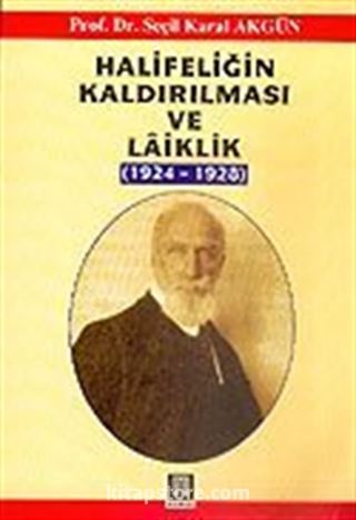 Halifeliğin Kaldırılması ve Laiklik 1924-1928