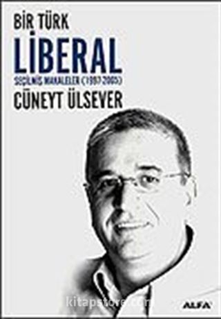 Bir Türk Liberal / Seçilmiş Makaleler 1997-2005